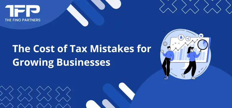 The Cost of Tax Mistakes for Growing Businesses